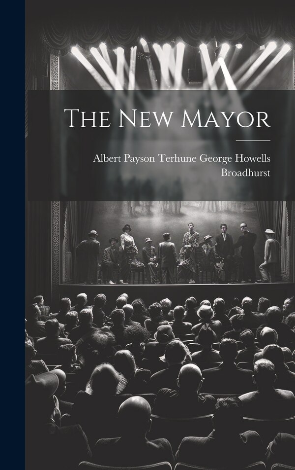 The New Mayor by Albert Payson Ter Howells Broadhurst, Hardcover | Indigo Chapters