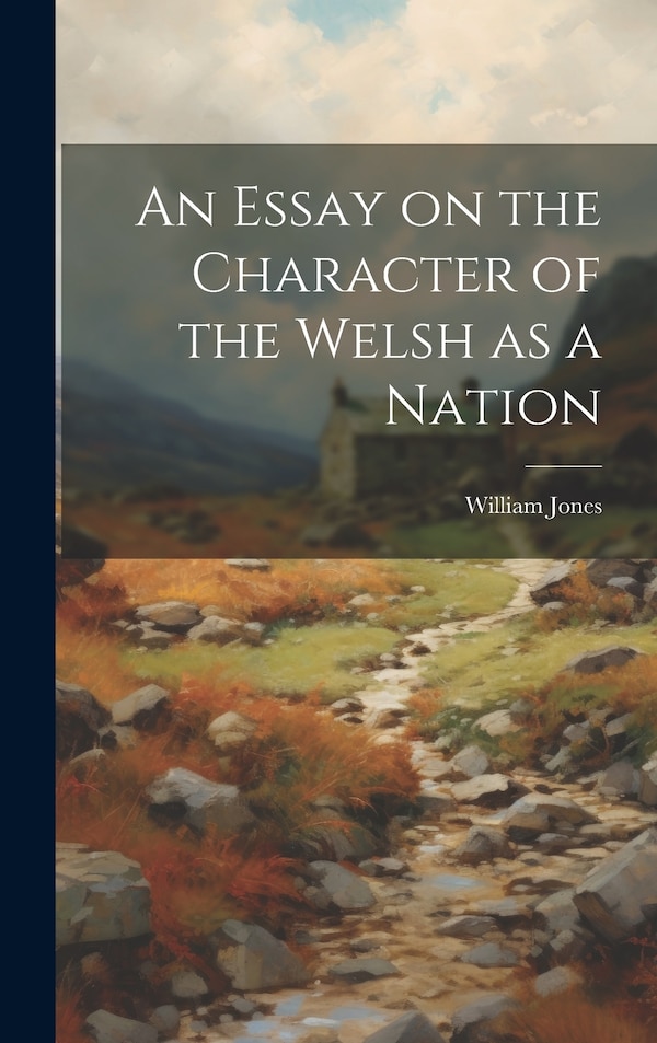 An Essay on the Character of the Welsh as a Nation by William Jones, Hardcover | Indigo Chapters