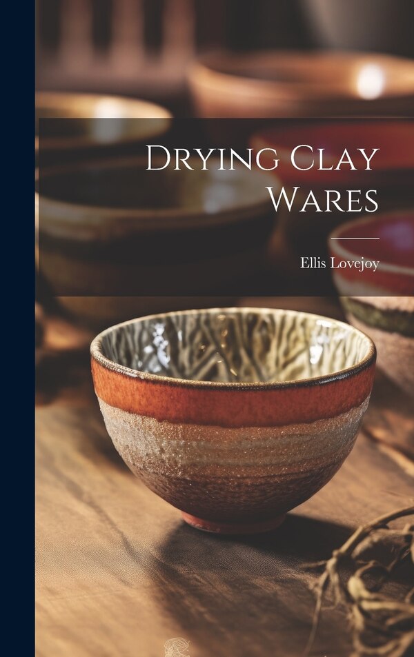 Drying Clay Wares by Ellis Lovejoy, Hardcover | Indigo Chapters