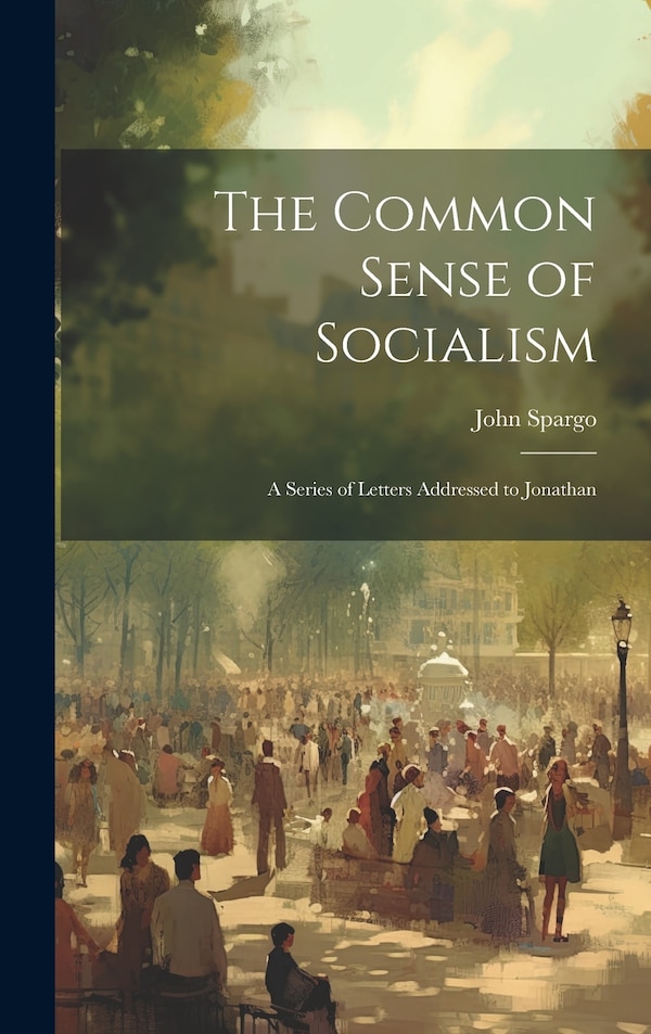 The Common Sense of Socialism by John Spargo, Hardcover | Indigo Chapters
