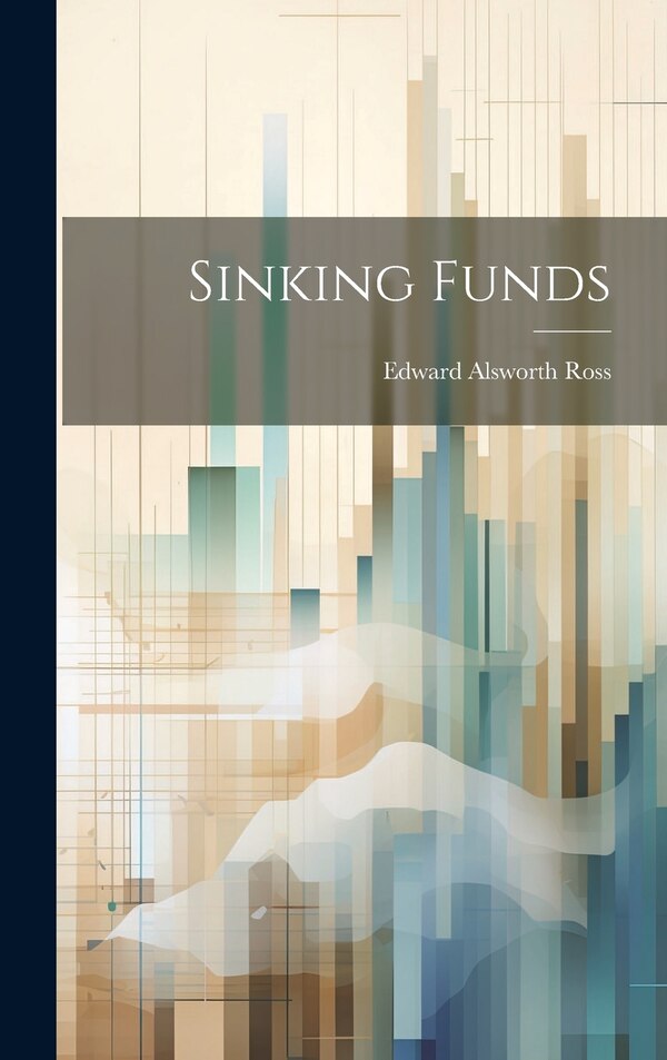 Sinking Funds by Edward Alsworth Ross, Hardcover | Indigo Chapters