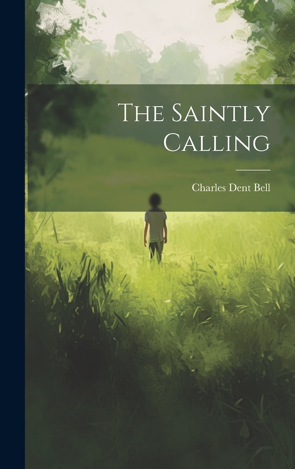 The Saintly Calling by Charles Dent Bell, Hardcover | Indigo Chapters