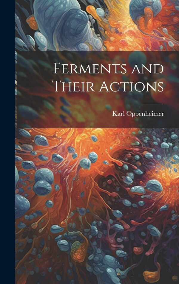 Ferments and Their Actions by Karl Oppenheimer, Hardcover | Indigo Chapters