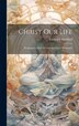 Christ Our Life by Frederick Whitfield, Hardcover | Indigo Chapters