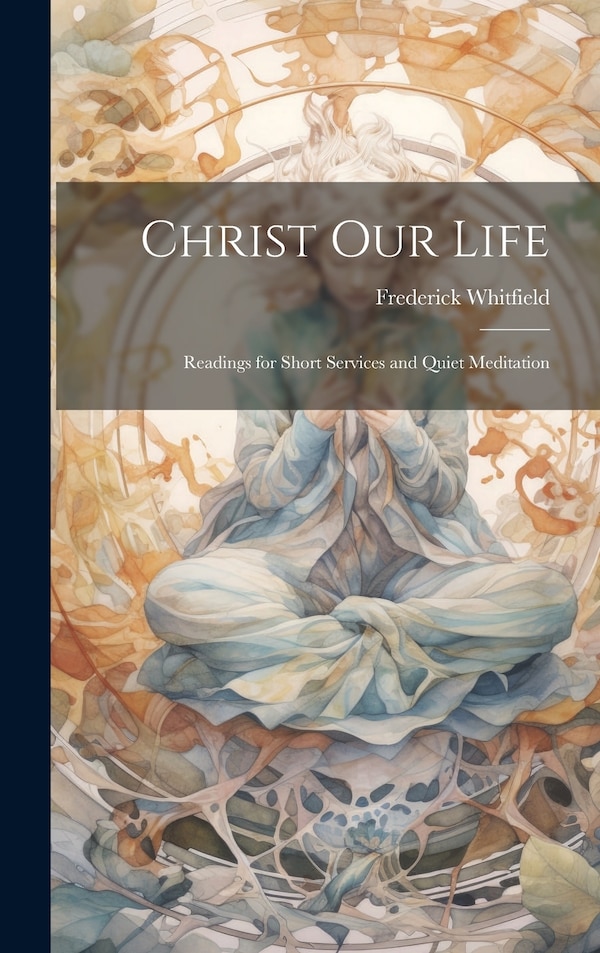 Christ Our Life by Frederick Whitfield, Hardcover | Indigo Chapters