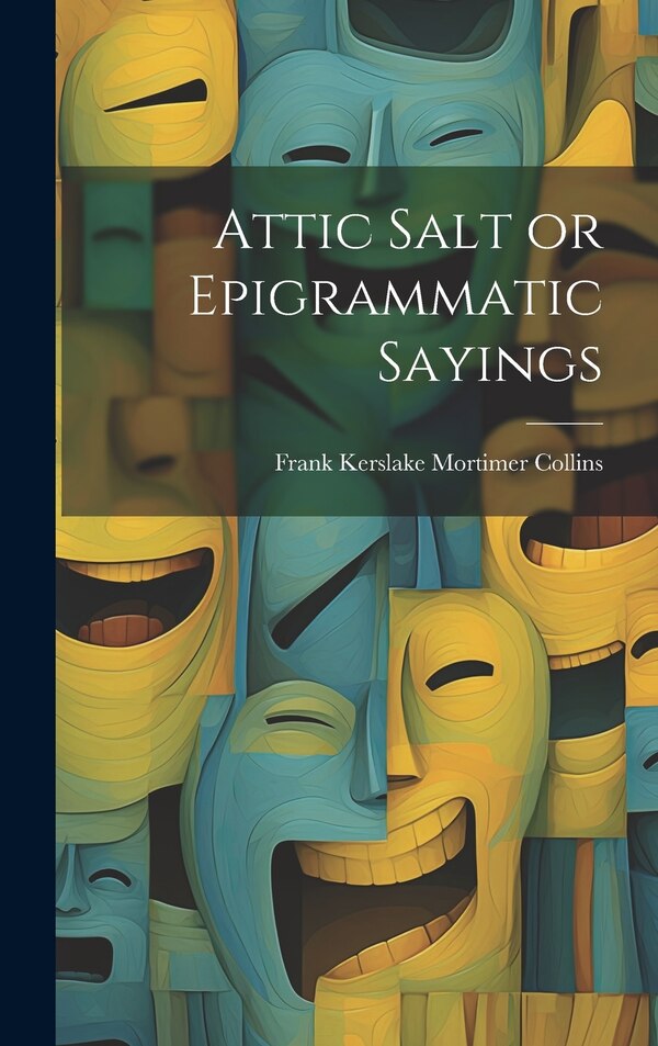 Attic Salt or Epigrammatic Sayings by Frank Kerslake Mortimer Collins, Hardcover | Indigo Chapters