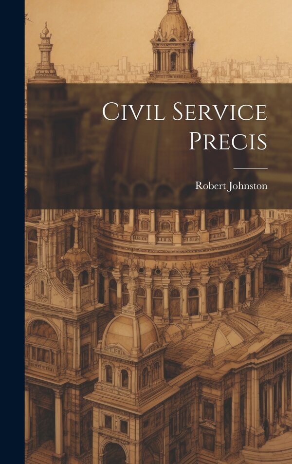 Civil Service Precis by Robert Johnston, Hardcover | Indigo Chapters