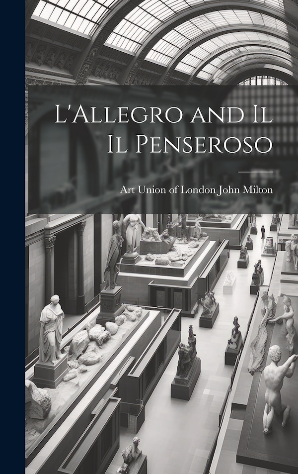 L'Allegro and Il Il Penseroso by Art Union of London John Milton, Hardcover | Indigo Chapters