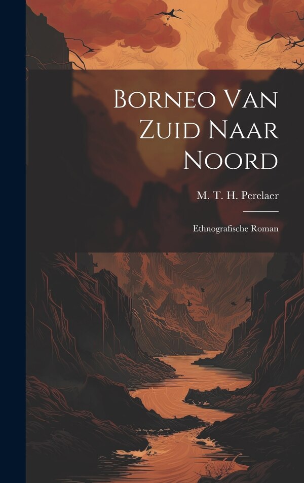 Borneo van Zuid Naar Noord by M T H Perelaer, Hardcover | Indigo Chapters