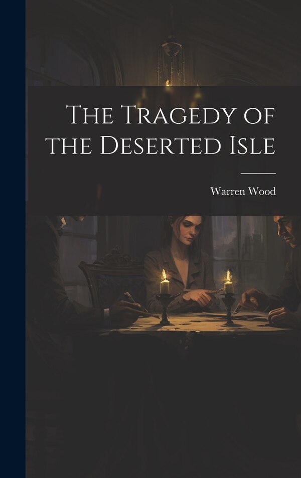The Tragedy of the Deserted Isle by Warren Wood, Hardcover | Indigo Chapters