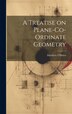 A Treatise on Plane-Co-ordinate Geometry by Matthew O'Brien, Hardcover | Indigo Chapters