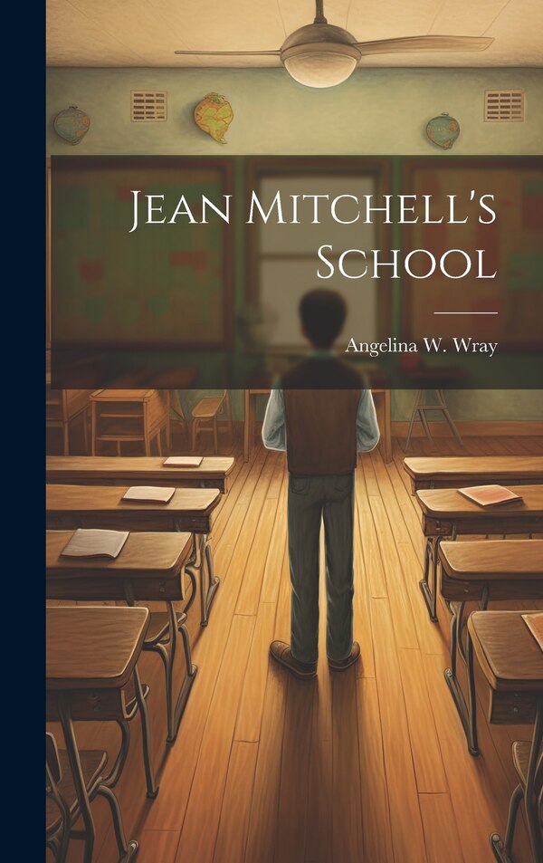 Jean Mitchell's School by Angelina W Wray, Hardcover | Indigo Chapters