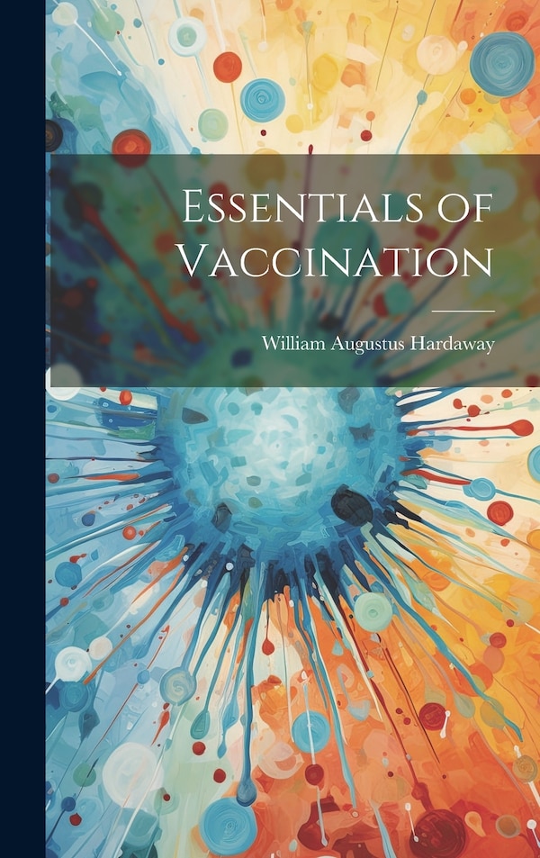 Essentials of Vaccination by William Augustus Hardaway, Hardcover | Indigo Chapters