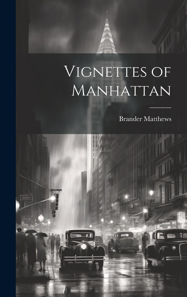 Vignettes of Manhattan by Brander Matthews, Hardcover | Indigo Chapters