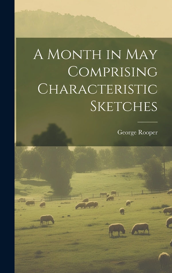 A Month in May Comprising Characteristic Sketches by George Rooper, Hardcover | Indigo Chapters