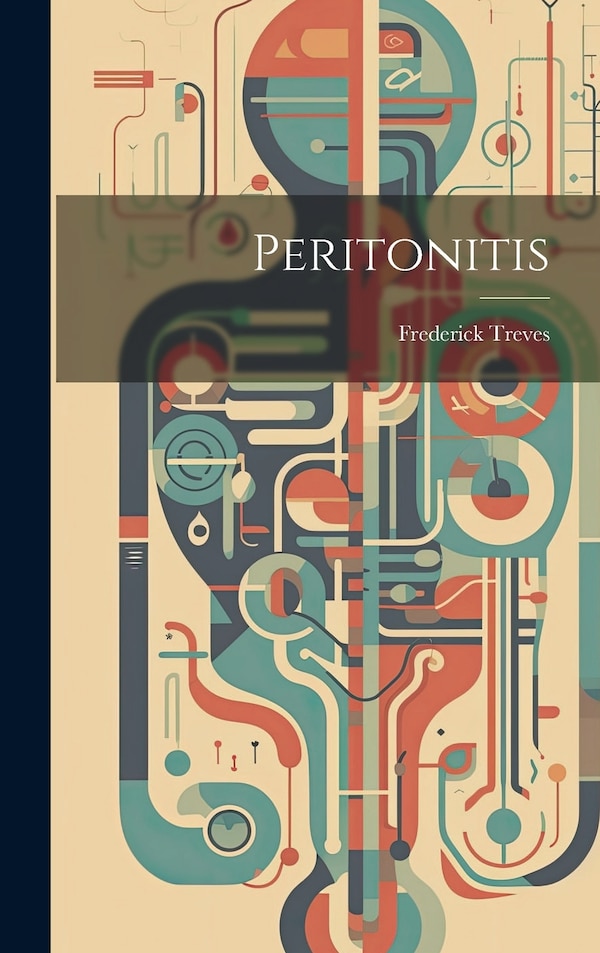 Peritonitis by Frederick Treves, Hardcover | Indigo Chapters