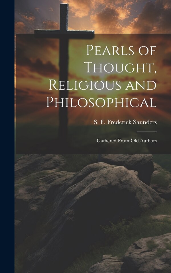 Pearls of Thought Religious and Philosophical by S F Frederick Saunders, Hardcover | Indigo Chapters