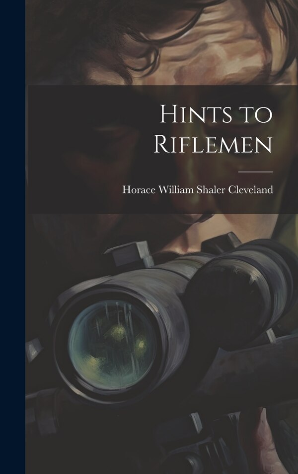 Hints to Riflemen by Horace William Shaler Cleveland, Hardcover | Indigo Chapters