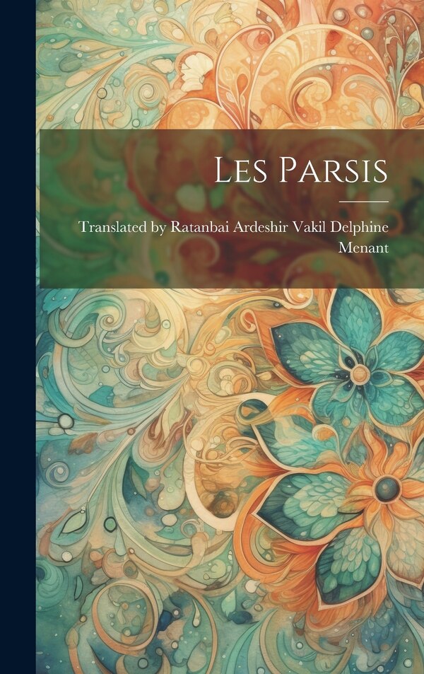 Les Parsis by Ratanbai Ardeshir Menant, Hardcover | Indigo Chapters