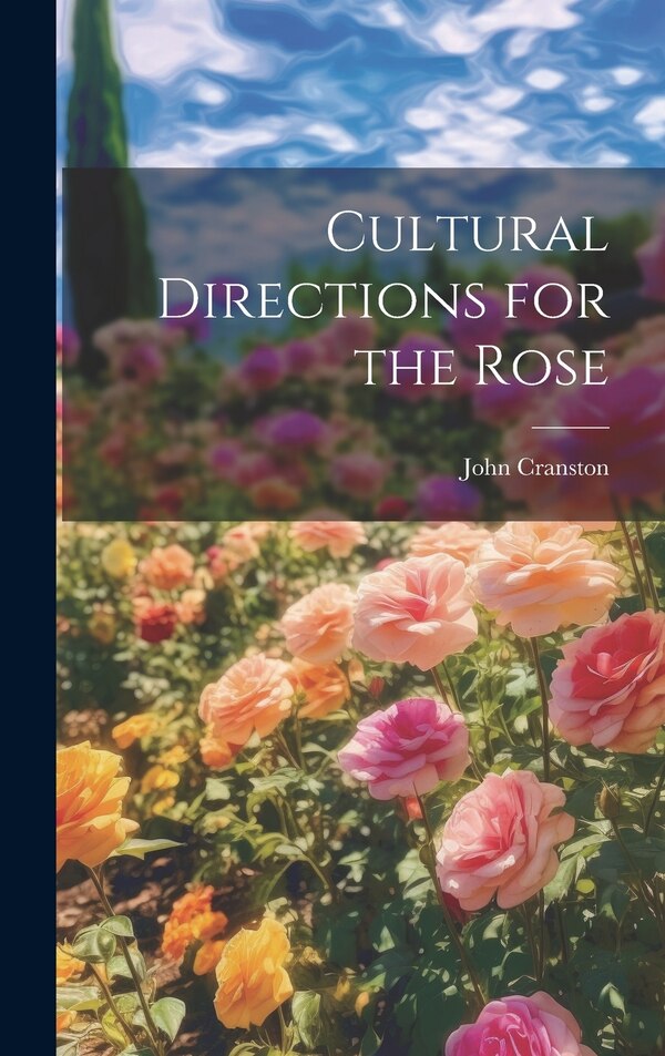 Cultural Directions for the Rose by John Cranston, Hardcover | Indigo Chapters