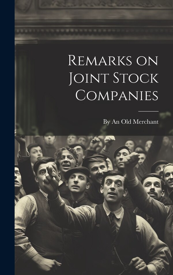 Remarks on Joint Stock Companies by An Old Merchant, Hardcover | Indigo Chapters