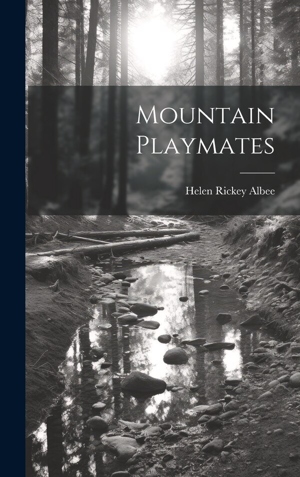 Mountain Playmates by Helen Rickey Albee, Hardcover | Indigo Chapters