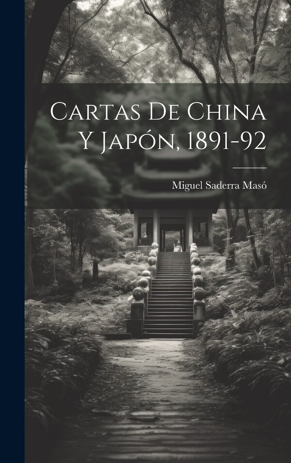 Cartas de China y Japón 1891-92 by Miguel Saderra Masó, Hardcover | Indigo Chapters