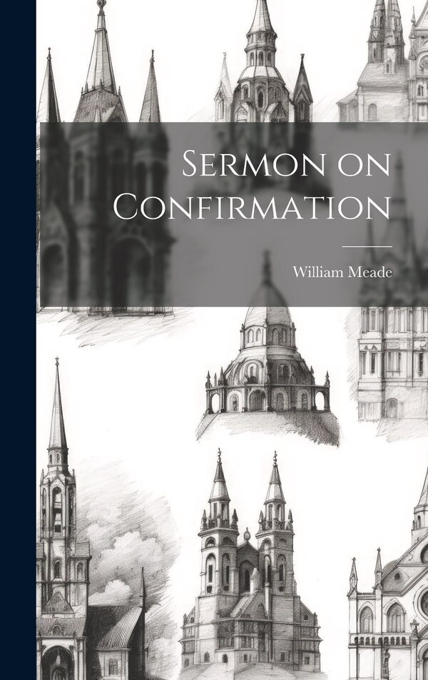 Sermon on Confirmation by William Meade, Hardcover | Indigo Chapters