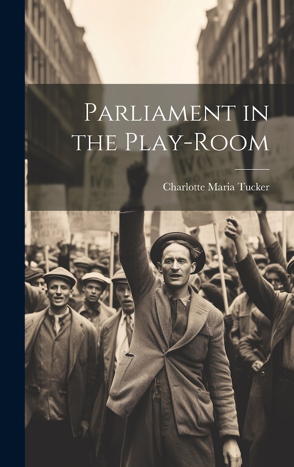Parliament in the Play-Room by Charlotte Maria Tucker, Hardcover | Indigo Chapters