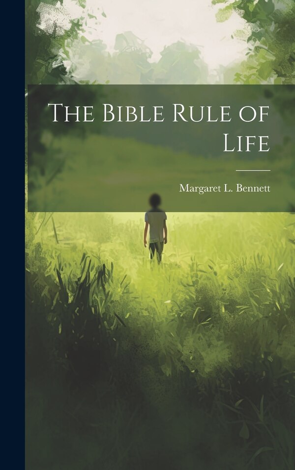 The Bible Rule of Life by Margaret L Bennett, Hardcover | Indigo Chapters