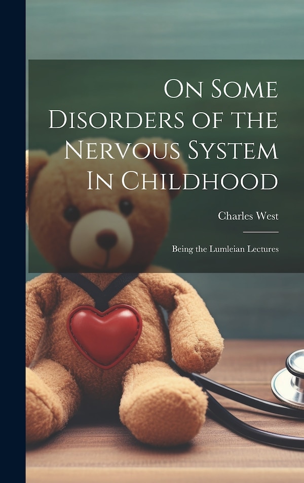 On Some Disorders of the Nervous System In Childhood by Charles West, Hardcover | Indigo Chapters