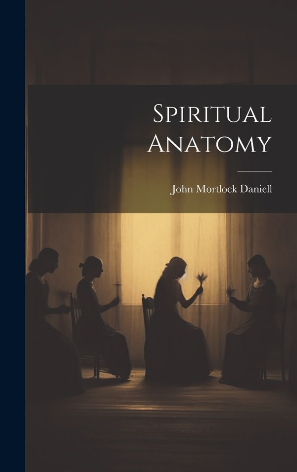 Spiritual Anatomy by John Mortlock Daniell, Hardcover | Indigo Chapters