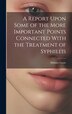 A Report Upon Some of the More Important Points Connected With the Treatment of Syphillis by Holmes Coote, Hardcover | Indigo Chapters