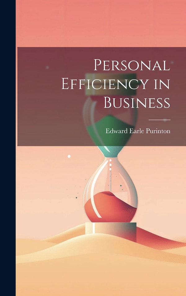 Personal Efficiency in Business by Edward Earle Purinton, Hardcover | Indigo Chapters
