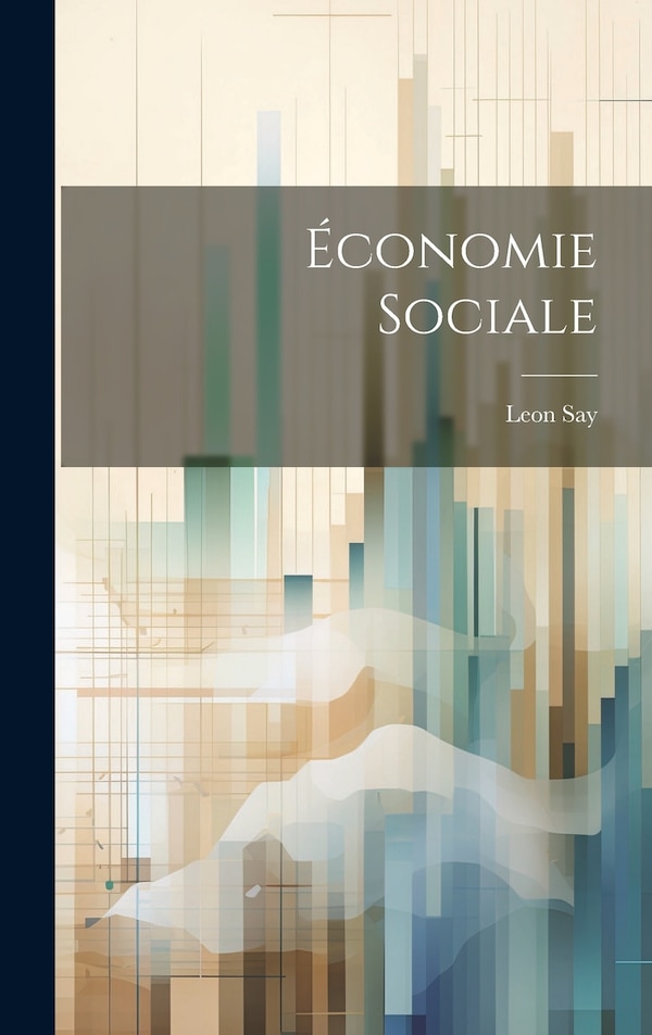 Économie Sociale by Leon Say, Hardcover | Indigo Chapters