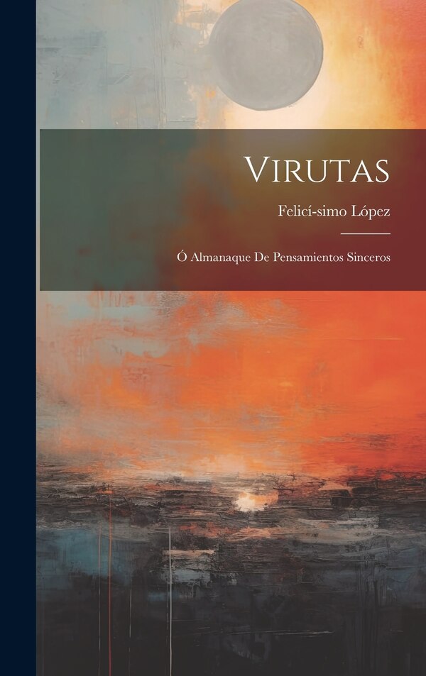 Virutas; Ó Almanaque de Pensamientos Sinceros by Felicí-Simo López, Hardcover | Indigo Chapters
