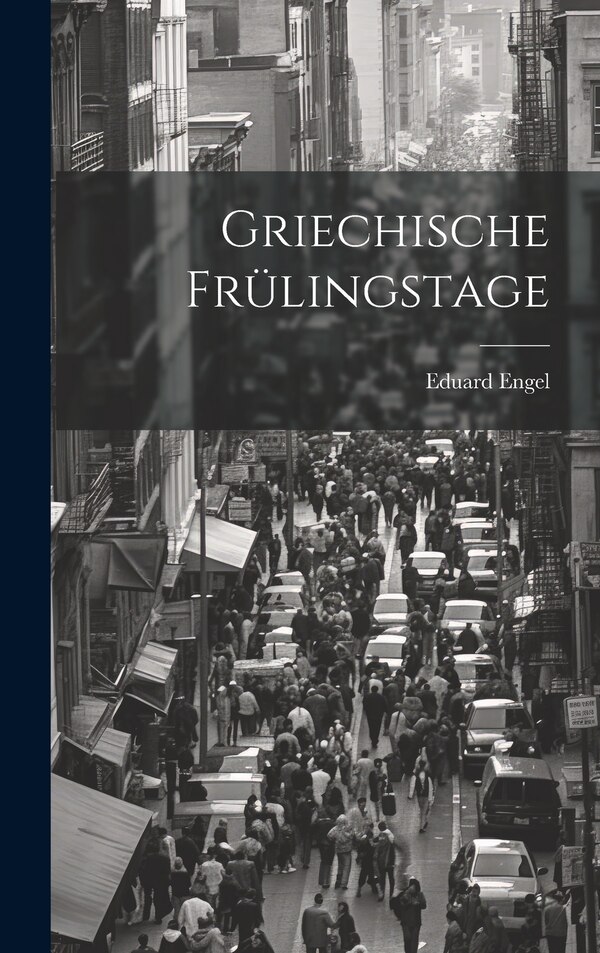 Griechische Frülingstage by Eduard Engel, Hardcover | Indigo Chapters