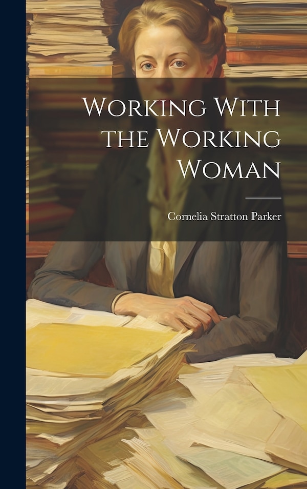 Working With the Working Woman by Cornelia Stratton Parker, Hardcover | Indigo Chapters