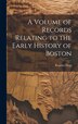 A Volume of Records Relating to the Early History of Boston by Registry Dept, Hardcover | Indigo Chapters