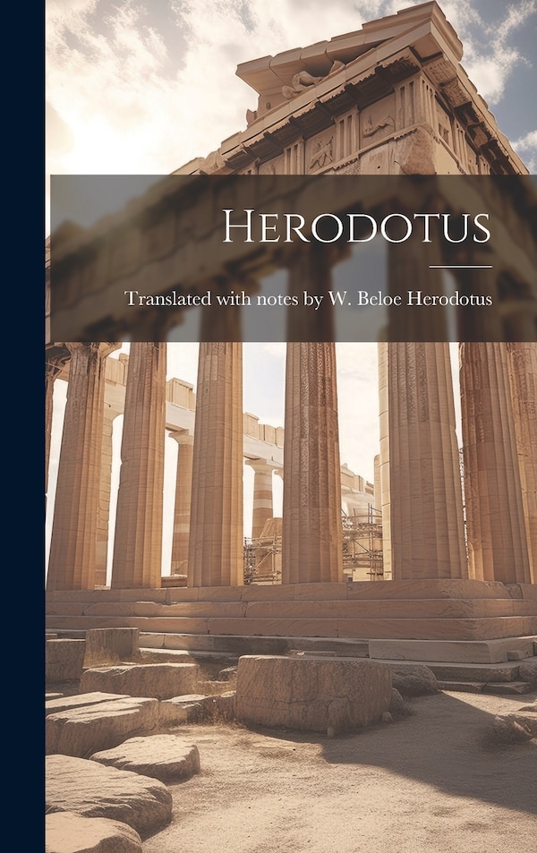 Herodotus by He Translated with Notes W Beloe, Hardcover | Indigo Chapters
