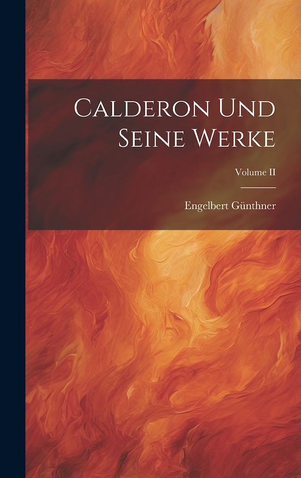 Calderon und Seine Werke; Volume II by Engelbert Günthner, Hardcover | Indigo Chapters