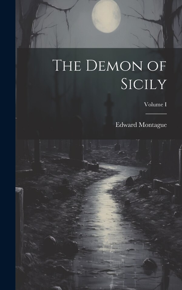 The Demon of Sicily; Volume I by Edward Montague, Hardcover | Indigo Chapters