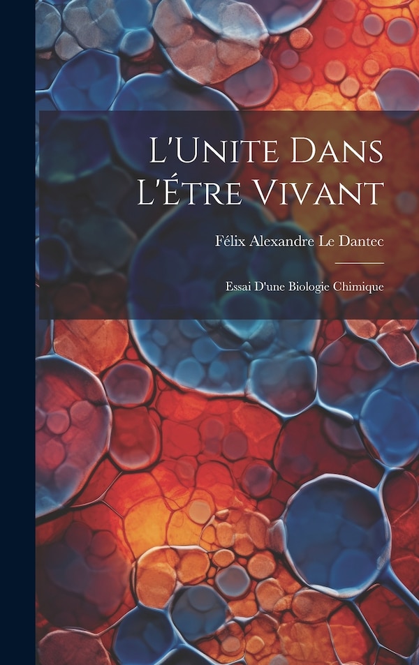 L'Unite dans l'Étre Vivant by Félix Alexandre Le Dantec, Hardcover | Indigo Chapters