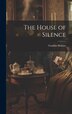 The House of Silence by Gordon Holmes, Hardcover | Indigo Chapters