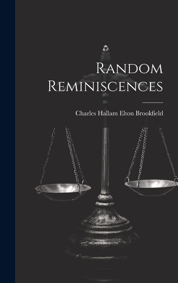 Random Reminiscences by Charles Hallam Elton Brookfield, Hardcover | Indigo Chapters