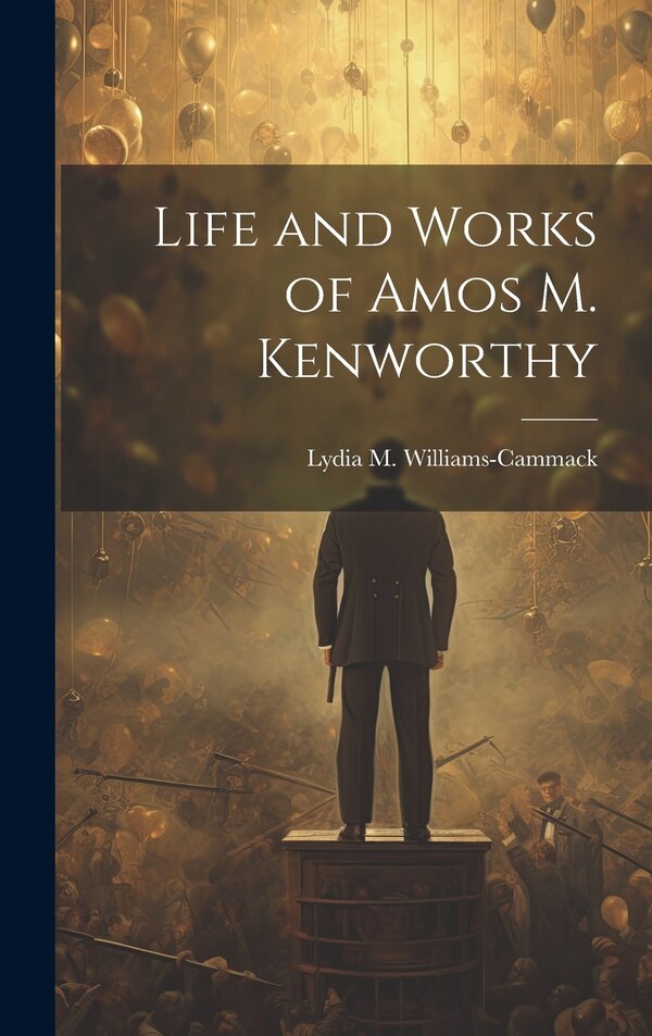 Life and Works of Amos M. Kenworthy by Lydia M Williams-cammack, Hardcover | Indigo Chapters