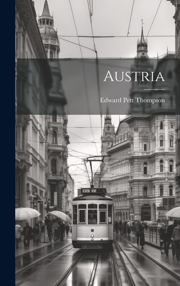 Austria by Edward Pett Thompson, Hardcover | Indigo Chapters
