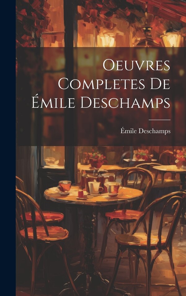 Oeuvres Completes de Émile Deschamps, Hardcover | Indigo Chapters