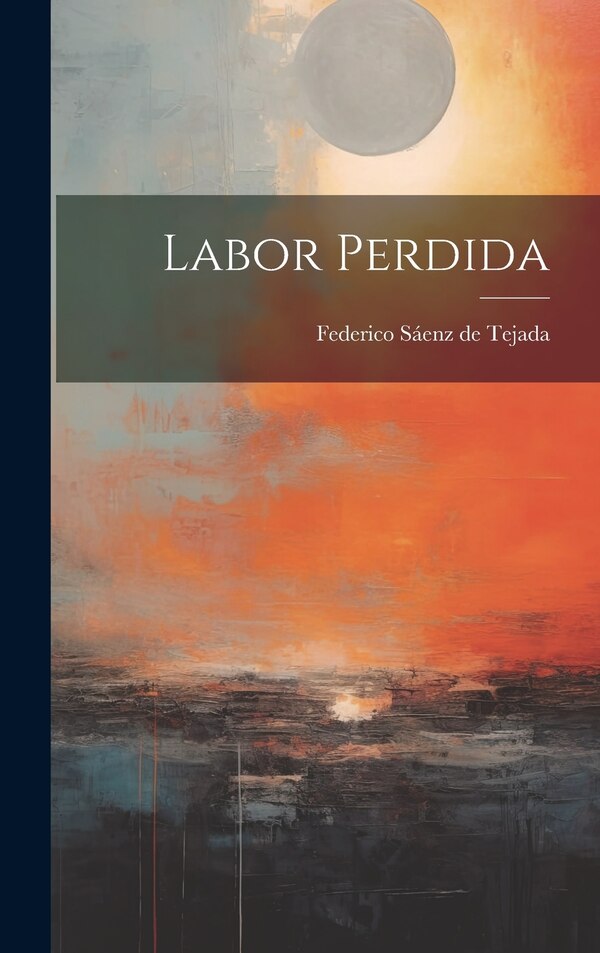 Labor Perdida by Federico Sáenz de Tejada, Hardcover | Indigo Chapters