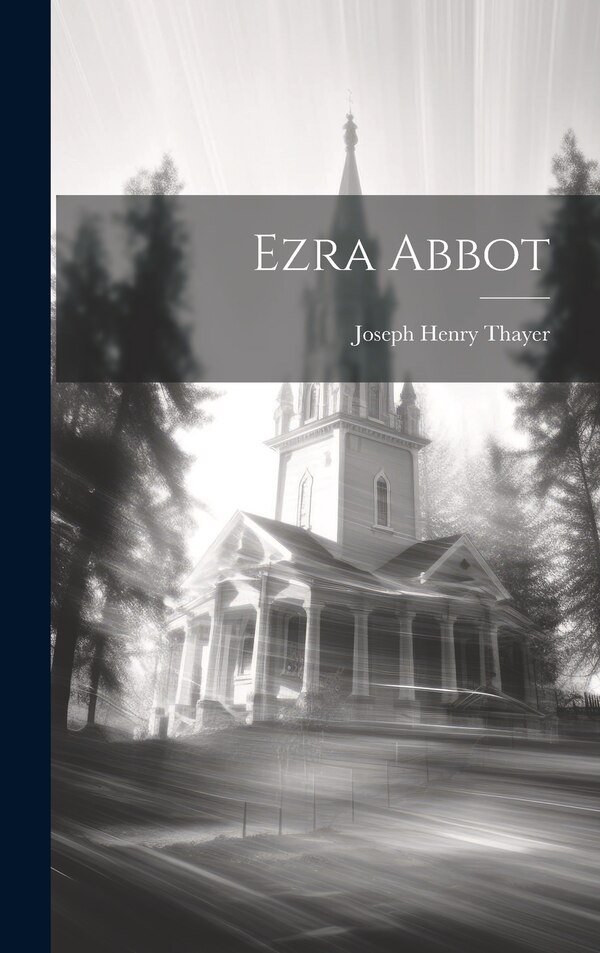 Ezra Abbot by Joseph Henry Thayer, Hardcover | Indigo Chapters